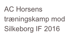 AC Horsens træningskamp mod Silkeborg IF 2016