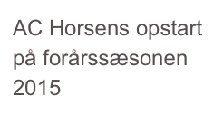 AC Horsens opstart på forårssæsonen 2015