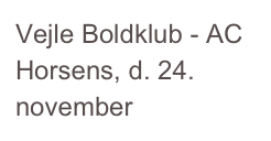 Vejle Boldklub - AC Horsens, d. 24. november