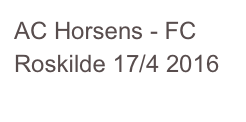 AC Horsens - FC Roskilde 17/4 2016