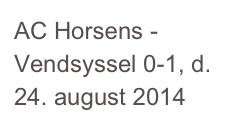 AC Horsens - Vendsyssel 0-1, d. 24. august 2014