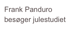 Frank Panduro besøger julestudiet